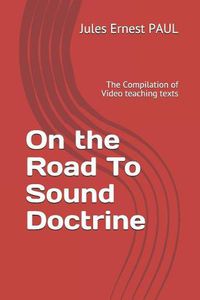 Cover image for On the Road to Sound Doctrine: The Compilation of Video Teaching Texts