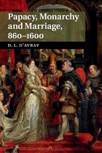 Cover image for Papacy, Monarchy and Marriage 860-1600