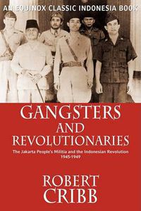 Cover image for Gangsters and Revolutionaries: The Jakarta People's Militia and the Indonesian Revolution 1945-1949