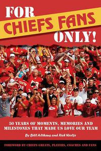 Cover image for For Chiefs Fans Only!: 50 Years of Moments, Memories, and Milestones That Made Us Love Our Team