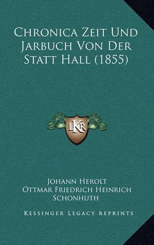 Chronica Zeit Und Jarbuch Von Der Statt Hall (1855)