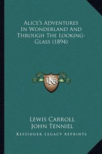 Cover image for Alice's Adventures in Wonderland and Through the Looking-Glaalice's Adventures in Wonderland and Through the Looking-Glass (1894) SS (1894)