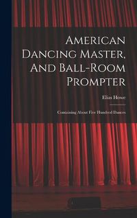 Cover image for American Dancing Master, And Ball-room Prompter
