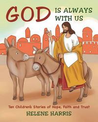 Cover image for God Is Always With Us: Ten Children's Stories of Hope, Faith and Trust