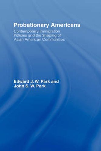 Cover image for Probationary Americans: Contemporary Immigration Policies and the Shaping of Asian American Communities