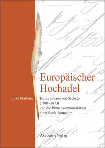 Cover image for Europaischer Hochadel: Koenig Johann Von Sachsen (1801-1873) Und Die Binnenkommunikation Einer Sozialformation