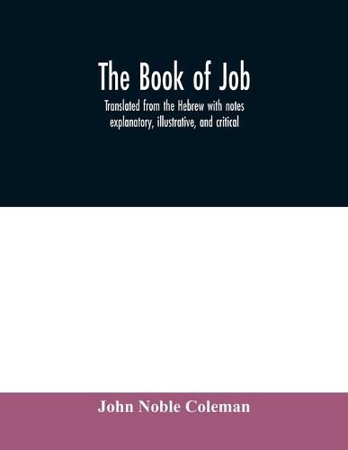 The book of Job: translated from the Hebrew with notes explanatory, illustrative, and critical