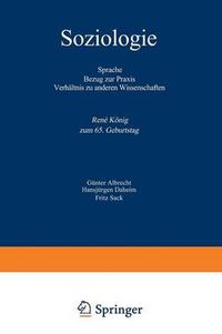 Cover image for Soziologie: Sprache Bezug Zur Praxis Verhaltnis Zu Anderen Wissenschaften Rene Koenig Zum 65. Geburtstag