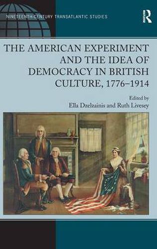 Cover image for The American Experiment and the Idea of Democracy in British Culture, 1776-1914