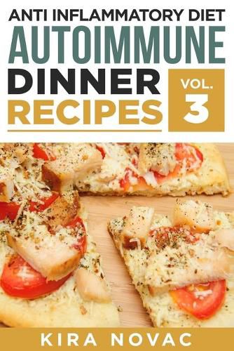 Cover image for Anti Inflammatory Diet: Autoimmune Dinner Recipes: 30+ Anti Inflammation Diet Recipes To Fight Autoimmune Disease, Reduce Pain & Restore Health