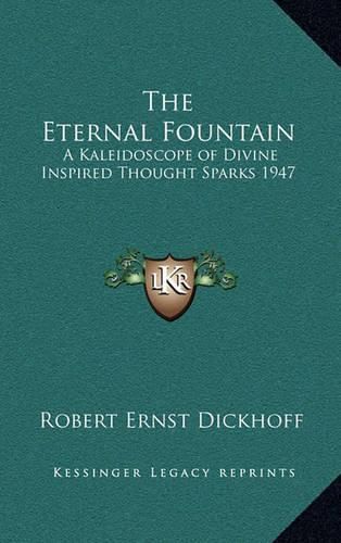 The Eternal Fountain: A Kaleidoscope of Divine Inspired Thought Sparks 1947