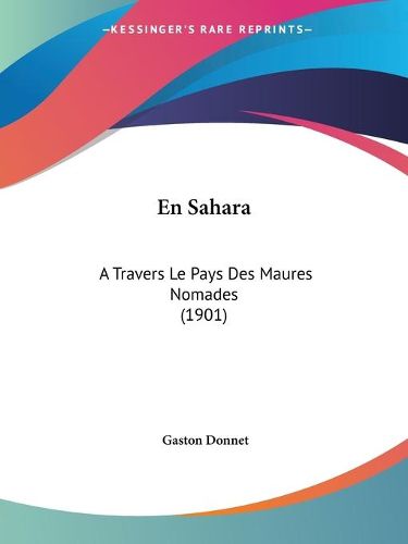 Cover image for En Sahara: A Travers Le Pays Des Maures Nomades (1901)