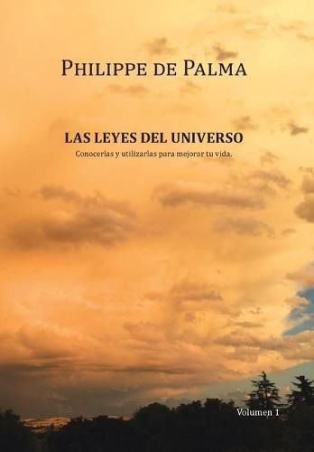 Cover image for Las Leyes Del Universo: Conocerlas Y Utilizarlas Para Mejorar Tu Vida