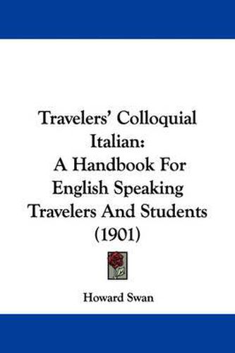 Cover image for Travelers' Colloquial Italian: A Handbook for English Speaking Travelers and Students (1901)