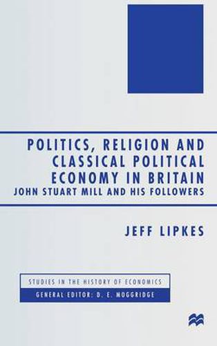 Cover image for Politics, Religion and Classical Political Economy in Britain: John Stuart Mill and his Followers