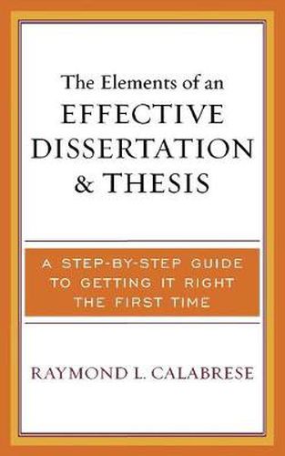 Cover image for The Elements of an Effective Dissertation and Thesis: A Step-by-Step Guide to Getting it Right the First Time