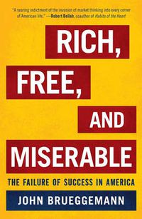 Cover image for Rich, Free, and Miserable: The Failure of Success in America