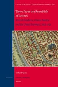 Cover image for 'News from the Republick of Letters': Scottish Students, Charles Mackie and the United Provinces, 1650-1750