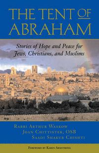 Cover image for The Tent of Abraham: Stories of Hope and Peace for Jews, Christians and Muslims