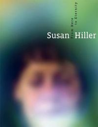 Cover image for Susan Hiller: From Here to Eternity