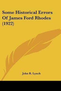 Cover image for Some Historical Errors of James Ford Rhodes (1922)