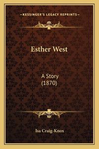 Cover image for Esther West: A Story (1870)