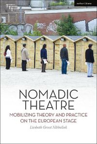 Cover image for Nomadic Theatre: Mobilizing Theory and Practice on the European Stage