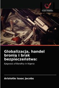 Cover image for Globalizacja, handel broni&#261; i brak bezpiecze&#324;stwa