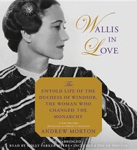 Cover image for Wallis in Love Lib/E: The Untold Life of the Duchess of Windsor, the Woman Who Changed the Monarchy