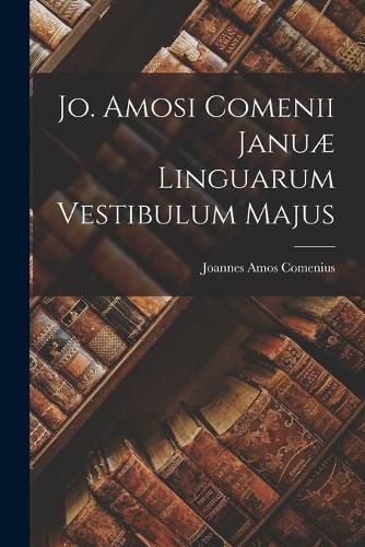 Cover image for Jo. Amosi Comenii Januae Linguarum Vestibulum Majus