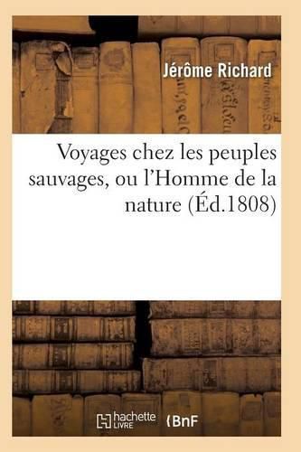 Cover image for Voyages Chez Les Peuples Sauvages, Ou l'Homme de la Nature Edition 2, Tome 1