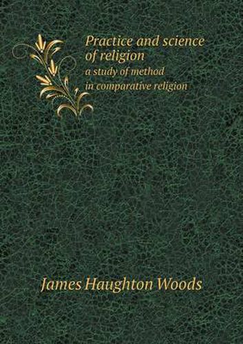 Cover image for Practice and science of religion a study of method in comparative religion