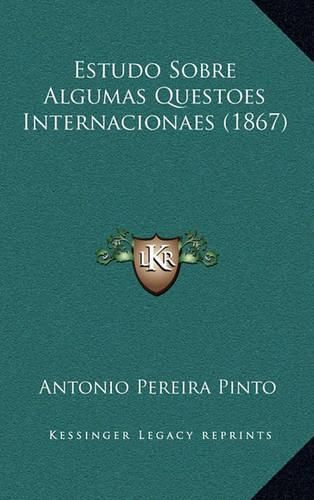 Cover image for Estudo Sobre Algumas Questoes Internacionaes (1867)