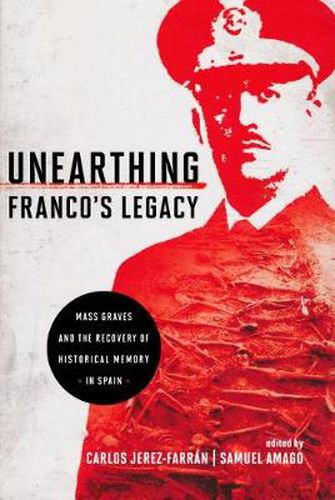 Cover image for Unearthing Franco's Legacy: Mass Graves and the Recovery of Historical Memory in Spain