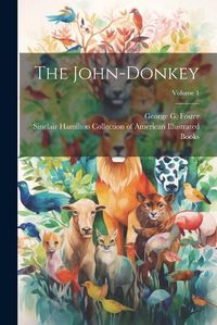 Cover image for The John-donkey; Volume 1