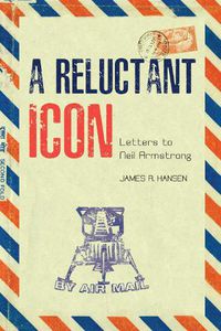 Cover image for A Reluctant Icon: Letters to Neil Armstrong