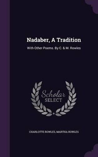 Cover image for Nadaber, a Tradition: With Other Poems. by C. & M. Rowles