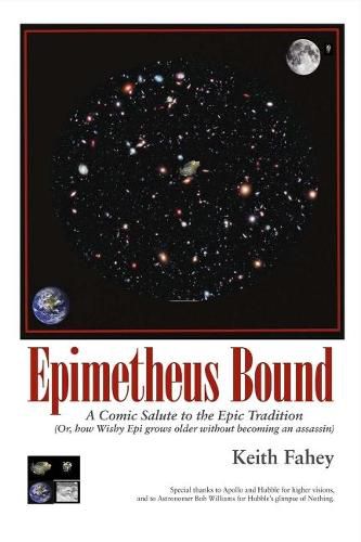 Cover image for Epimetheus Bound: a Comic Salute to the Epic Tradition: (Or, How Wishy Epi Grows Older without Becoming an Assassin)