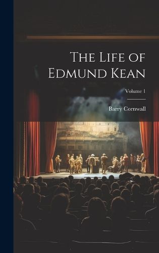 Cover image for The Life of Edmund Kean; Volume 1