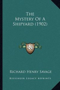 Cover image for The Mystery of a Shipyard (1902)