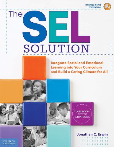 Cover image for The SEL Solution: Integrate Social-Emotional Learning into Your Curriculum and Build a Caring Climate for All