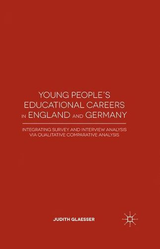 Cover image for Young People's Educational Careers in England and Germany: Integrating Survey and Interview Analysis via Qualitative Comparative Analysis