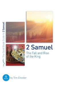 Cover image for 2 Samuel: The Fall and Rise of the King: 6 studies for groups and individuals