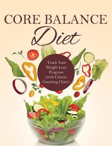 Core Balance Diet: Track Your Weight Loss Progress (with Calorie Counting Chart)