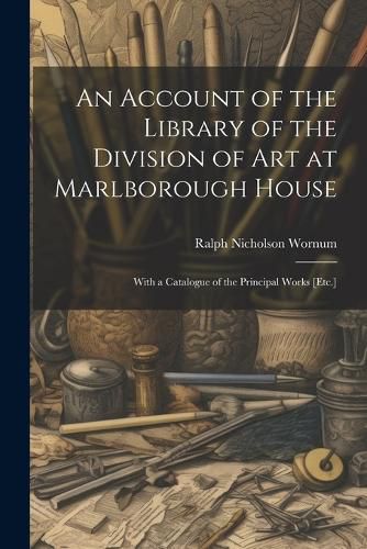 An Account of the Library of the Division of Art at Marlborough House