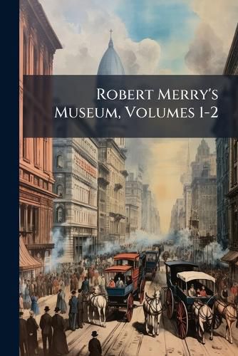 Cover image for Robert Merry's Museum, Volumes 1-2