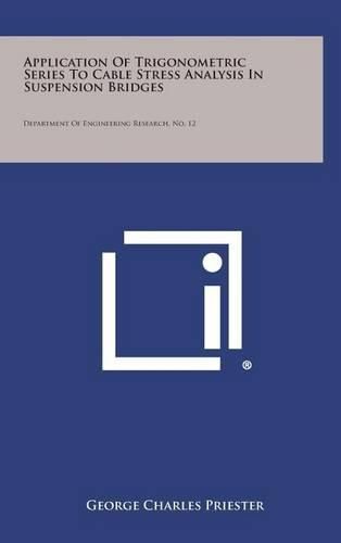 Cover image for Application of Trigonometric Series to Cable Stress Analysis in Suspension Bridges: Department of Engineering Research, No. 12