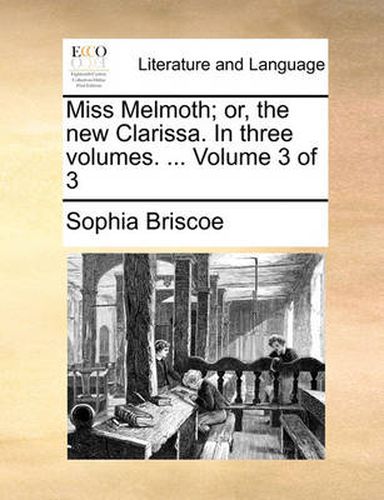 Cover image for Miss Melmoth; Or, the New Clarissa. in Three Volumes. ... Volume 3 of 3