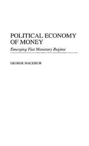 Cover image for Political Economy of Money: Emerging Fiat Monetary Regime