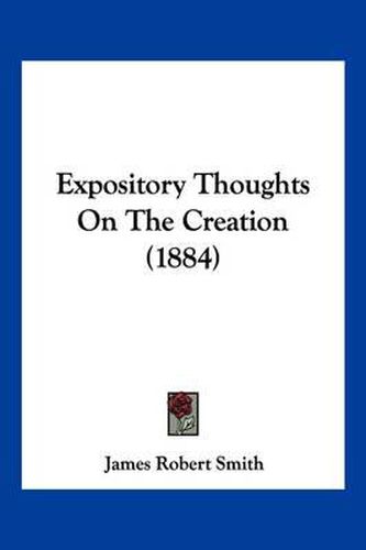 Cover image for Expository Thoughts on the Creation (1884)